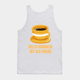 Hello Darkness My Old Friend Perfect Gift for Coffee Lovers Tank Top